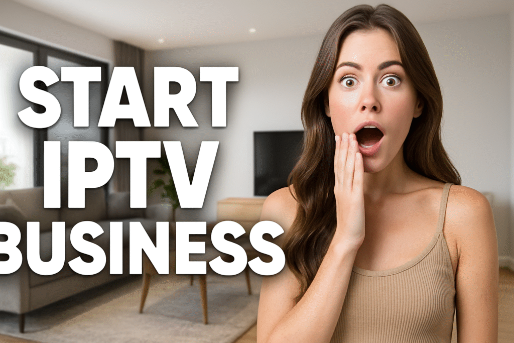 IPTV Reseller: Start Your IPTV Business Today